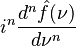 \displaystyle i^n \frac{d^n \hat{f}(\nu)}{d\nu^n}