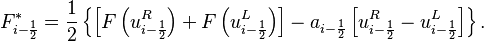 F^*_{i-\frac{1}{2}} =\frac{1}{2} \left\{
\left[ F \left(u^R_{i - \frac{1}{2}} \right) + F \left(u^L_{i - \frac{1}{2}} \right) \right]
- a_{i - \frac{1}{2} } \left[u^R_{i - \frac{1}{2}} - u^L_{i - \frac{1}{2}} \right] \right\}. 