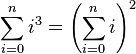 \sum_{i=0}^n i^3 = \left(\sum_{i=0}^n i\right)^2