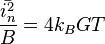  {{\bar{i_{n}^2}} \over {B}} = 4 k_B G T