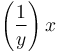 \left(\frac{1}{y}\right)x