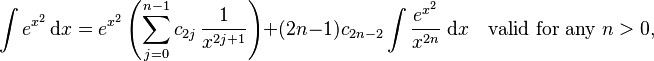 \int e^{x^2}\,\mathrm{d}x = e^{x^2}\left( \sum_{j=0}^{n-1}c_{2j}\,\frac{1}{x^{2j+1}} \right )+(2n-1)c_{2n-2} \int \frac{e^{x^2}}{x^{2n}}\;\mathrm{d}x  \quad \mbox{valid for any } n > 0,  