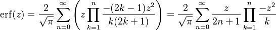 \operatorname{erf}(z)= \frac{2}{\sqrt{\pi}}\sum_{n=0}^\infty\left(z \prod_{k=1}^n {\frac{-(2k-1) z^2}{k (2k+1)}}\right) = \frac{2}{\sqrt{\pi}} \sum_{n=0}^\infty \frac{z}{2n+1} \prod_{k=1}^n \frac{-z^2}{k}