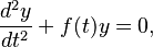  \frac{d^2y}{dt^2} + f(t) y = 0, 