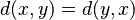 d(x,y) = d(y,x)