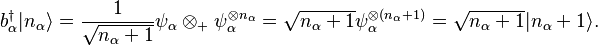 b_\alpha^\dagger|n_\alpha\rangle=\frac{1}{\sqrt{n_\alpha+1}}\psi_\alpha\otimes_+ \psi_\alpha^{\otimes n_\alpha}=\sqrt{n_\alpha+1}\psi_\alpha^{\otimes (n_\alpha+1)}=\sqrt{n_\alpha+1}|n_\alpha+1\rangle.