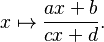 x \mapsto \frac{ax+b}{cx+d}. 