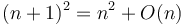 (n+1)^2 = n^2 + O(n)\ 