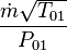 \frac {\dot{m}\sqrt{T_{01}}}{P_{01}}\,