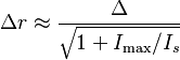 \Delta r \approx \frac{\Delta}{\sqrt{1+I_\max/I_s}}