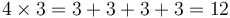 4 \times 3 = 3 + 3 + 3 + 3 = 12