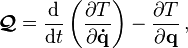 \boldsymbol{\mathcal{Q}} = \frac{\mathrm{d}}{\mathrm{d}t} \left ( \frac {\partial T}{\partial \mathbf{\dot{q}}} \right ) - \frac {\partial T}{\partial \mathbf{q}}\,,