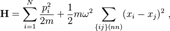 \mathbf{H} = \sum_{i=1}^N {p_i^2 \over 2m} + {1\over 2} m \omega^2 \sum_{\{ij\} (nn)} (x_i - x_j)^2 ~,