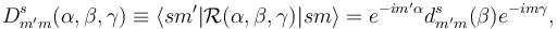 
  D^s_{m'm}(\alpha,\beta,\gamma) \equiv
  \langle sm' | \mathcal{R}(\alpha,\beta,\gamma)| sm \rangle =
  e^{-im'\alpha} d^s_{m'm}(\beta)e^{-i m\gamma},
