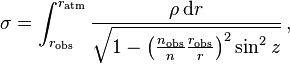 
   \sigma = \int_{r_\mathrm{obs}}^{r_\mathrm{atm}} \frac {\rho\, \mathrm d r}
                       {\sqrt { 1 - \left ( \frac {n_\mathrm{obs}} n \frac {r_\mathrm{obs}} r \right )^2 \sin^2 z}} \,,
