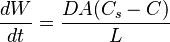 \frac{dW}{dt} = \frac{DA(C_{s}-C)}{L}