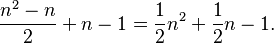 {{n^2-n} \over 2} + n - 1 = {1 \over 2}n^2 + {1 \over 2}n - 1.