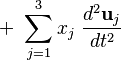 +\ \sum_{j=1}^3 x_j \ \frac{d^2 \mathbf{u}_j}{dt^2}\  