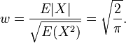  w=\frac{ E|X| }{ \sqrt{E(X^2)} } = \sqrt{\frac{2}{\pi}}. 