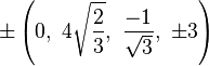 \pm\left(0,\ 4\sqrt{\frac{2}{3}},\ \frac{-1}{\sqrt{3}},\ \pm3\right)