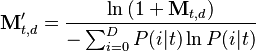 \mathbf{M}_{t,d}'=\frac{\ln{(1 + \mathbf{M}_{t,d})}}{-\sum_{i=0}^D P(i|t) \ln{P(i|t)}}