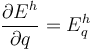 \frac{\partial E^{h}}{\partial q}=E^{h}_{q}