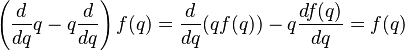 \left(\frac{d}{dq} q- q \frac{d}{dq} \right)f(q) = \frac{d}{dq}(q  f(q)) - q  \frac{df(q)}{dq} = f(q) 