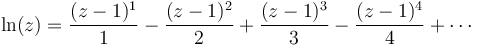 
\ln (z)  = \frac{(z-1)^1}{1} - \frac{(z-1)^2}{2} + \frac{(z-1)^3}{3} - \frac{(z-1)^4}{4} + \cdots
