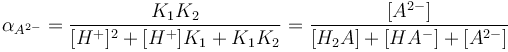 
\alpha_{A^{2-}}={{K_1 K_2} \over {[H^+]^2 + [H^+]K_1 + K_1 K_2}}= {{[A^{2-} ]} \over {[H_2 A]+[HA^-]+[A^{2-} ]}}
