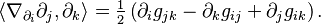 \left \langle \nabla_{ \partial_i }\partial_j, \partial_k \right \rangle  = \tfrac{1}{2} \left ( \partial_i g_{jk}- \partial_k g_{ij} + \partial_j g_{ik} \right ).