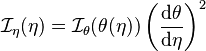 {\mathcal I}_\eta(\eta) = {\mathcal I}_\theta(\theta(\eta)) \left( \frac{{\mathrm d} \theta}{{\mathrm d} \eta} \right)^2