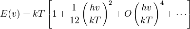 E(v) = kT\left[1 + \frac{1}{12}\left(\frac{hv}{kT}\right)^2 + O\left(\frac{hv}{kT}\right)^4 + \cdots\right]