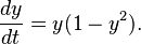 
\frac{dy}{dt} = y (1-y^2).
