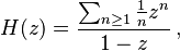 H(z) = \dfrac{\sum_{n\geq1}{\frac{1}{n}z^n}}{1-z}\,,