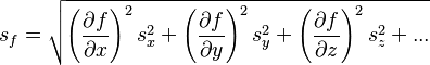 s_f = \sqrt{ \left(\frac{\partial f}{\partial {x} }\right)^2 s_x^2 + \left(\frac{\partial f}{\partial {y} }\right)^2 s_y^2 + \left(\frac{\partial f}{\partial {z} }\right)^2 s_z^2 + ...}