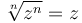 \sqrt[n]{z^n} = z