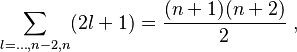 \sum_{l=\ldots,n-2,n} (2l+1) = {(n+1)(n+2)\over 2} ~,