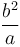 \frac{b^2}{a}\,\!