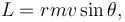 L=rmv\sin{\theta}, 