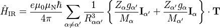 \hat{H}_\text{IR} = \dfrac{e\mu_0\mu_\text{N}\hbar}{4\pi}\sum_{\alpha\neq\alpha^\prime}\dfrac{1}{R_{\alpha\alpha^\prime}^3}\left\{\dfrac{Z_\alpha g_{\alpha^\prime}}{M_\alpha}\mathbf{I}_{\alpha^\prime}+\dfrac{Z_{\alpha^\prime}g_\alpha}{M_{\alpha^\prime}}\mathbf{I}_\alpha\right\}\cdot\mathbf{T}