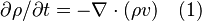 \partial \rho / \partial t = - \nabla \cdot (\rho v) \quad(1)