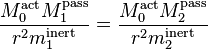 \frac{M_0^\mathrm{act} M_1^\mathrm{pass}}{r^2 m_1^\mathrm{inert}} = \frac{M_0^\mathrm{act}  M_2^\mathrm{pass}}{r^2 m_2^\mathrm{inert}}