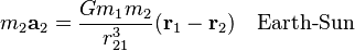 m_2 \mathbf{a}_2 = \frac{Gm_1m_2}{r_{21}^3}(\mathbf{r}_1-\mathbf{r}_2)\quad\text{Earth-Sun}