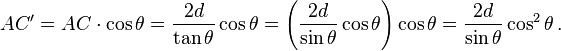 AC' = AC\cdot\cos\theta = \frac{2d}{\tan\theta}\cos\theta = \left(\frac{2d}{\sin\theta}\cos\theta\right)\cos\theta = \frac{2d}{\sin\theta}\cos^2\theta \,.