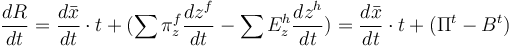 \frac{dR}{dt}= \frac{d\bar{x}}{dt} \cdot t +(\sum \pi ^{f}_{z} \frac{dz^{f}}{dt} - \sum E^{h}_{z} \frac{dz^{h}}{dt}) =\frac{d\bar{x}}{dt} \cdot t +(\Pi^{t} - B^{t})