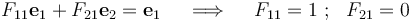 
   F_{11}\mathbf{e}_1 + F_{21}\mathbf{e}_2 = \mathbf{e}_1 \quad \implies \quad F_{11} = 1 ~;~~ F_{21} = 0
 