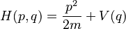 H(p, q) = \frac {p^2}{2m} + V(q)