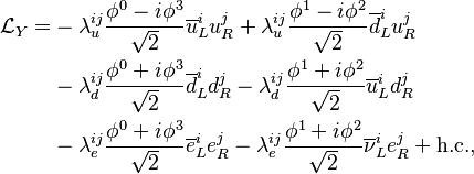 \begin{align}\mathcal{L}_{Y} =
&-\lambda_u^{ij}\frac{\phi^0-i\phi^3}{\sqrt{2}}\overline u_L^i  u_R^j
+\lambda_u^{ij}\frac{\phi^1-i\phi^2}{\sqrt{2}}\overline d_L^i  u_R^j\\
&-\lambda_d^{ij}\frac{\phi^0+i\phi^3}{\sqrt{2}}\overline d_L^i  d_R^j
-\lambda_d^{ij}\frac{\phi^1+i\phi^2}{\sqrt{2}}\overline u_L^i  d_R^j\\
&-\lambda_e^{ij}\frac{\phi^0+i\phi^3}{\sqrt{2}}\overline e_L^i  e_R^j
-\lambda_e^{ij}\frac{\phi^1+i\phi^2}{\sqrt{2}}\overline \nu_L^i  e_R^j
+ \textrm{h.c.},\end{align}