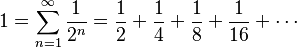 1 = \sum_{n=1}^{\infty} \frac{1}{2^n} = \frac{1}{2} + \frac{1}{4} + \frac{1}{8} + \frac{1}{16} + \cdots