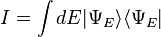 I = \int dE | \Psi_{E}\rangle \langle \Psi_{E} |